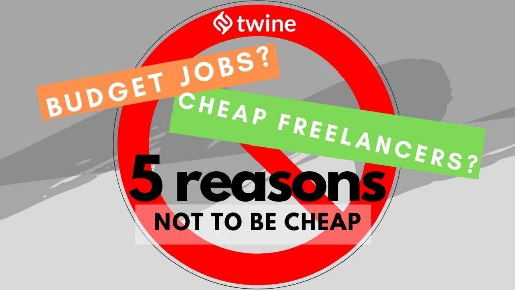twine thumbnail budget jobs & cheap freelancers: 5 reasons not to be cheap