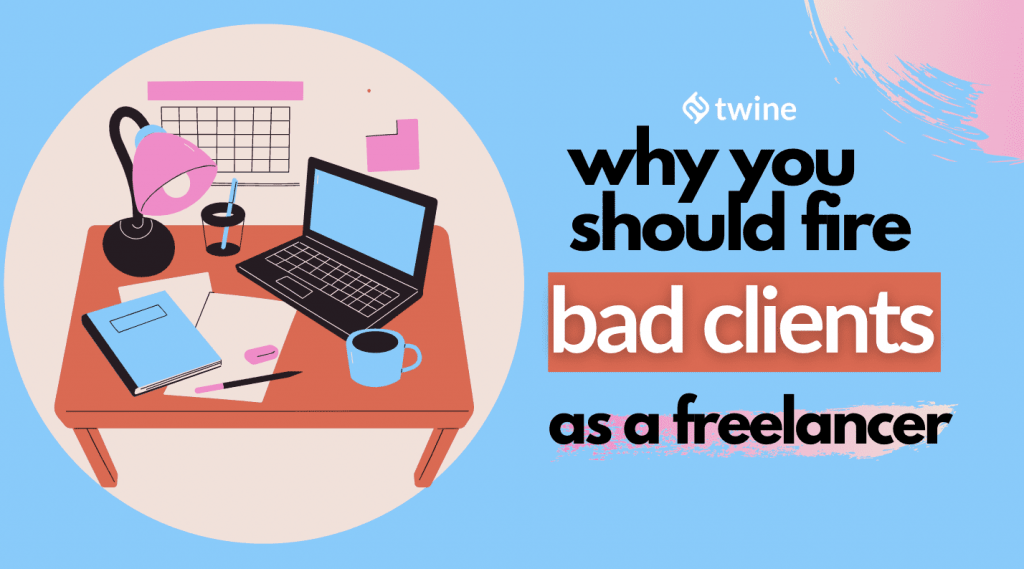 twine thumbnail why you should fire bad clients as a freelancer