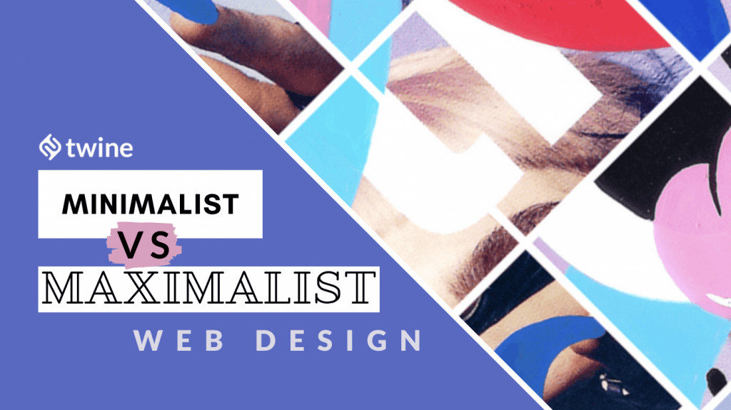 twine thumbnail minimalism vs maximalism web design