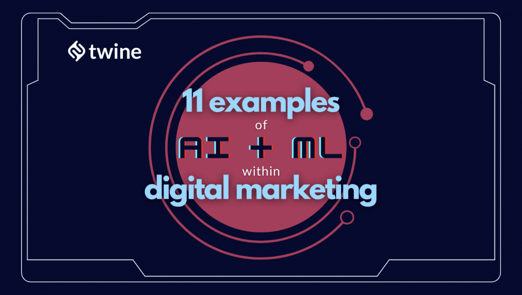 twine thumbnail 11 examples of ai machine learning in digital marketing