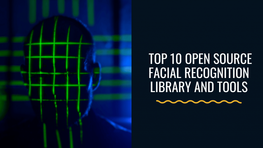 Top 10 Open Source Facial Recognition libraries and tools - Twine Blog