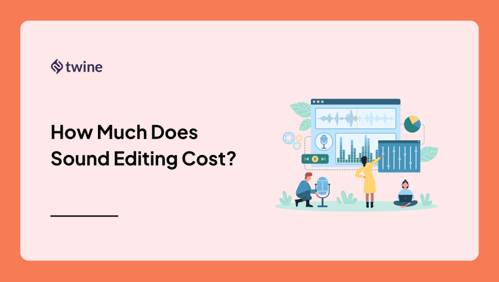 How Much Does Sound Editing Cost? - Twine Blog